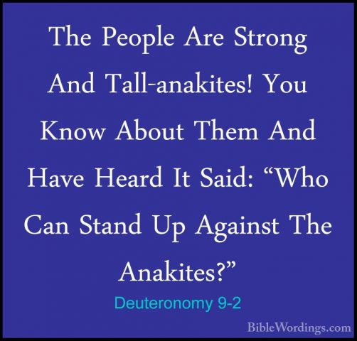Deuteronomy 9-2 - The People Are Strong And Tall-anakites! You KnThe People Are Strong And Tall-anakites! You Know About Them And Have Heard It Said: "Who Can Stand Up Against The Anakites?" 