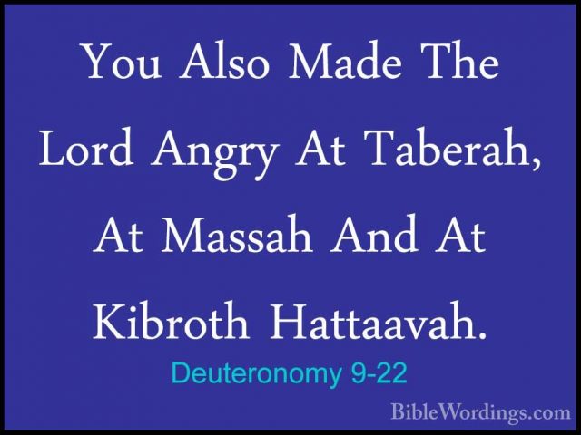 Deuteronomy 9-22 - You Also Made The Lord Angry At Taberah, At MaYou Also Made The Lord Angry At Taberah, At Massah And At Kibroth Hattaavah. 