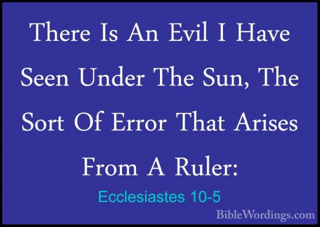 Ecclesiastes 10-5 - There Is An Evil I Have Seen Under The Sun, TThere Is An Evil I Have Seen Under The Sun, The Sort Of Error That Arises From A Ruler: 