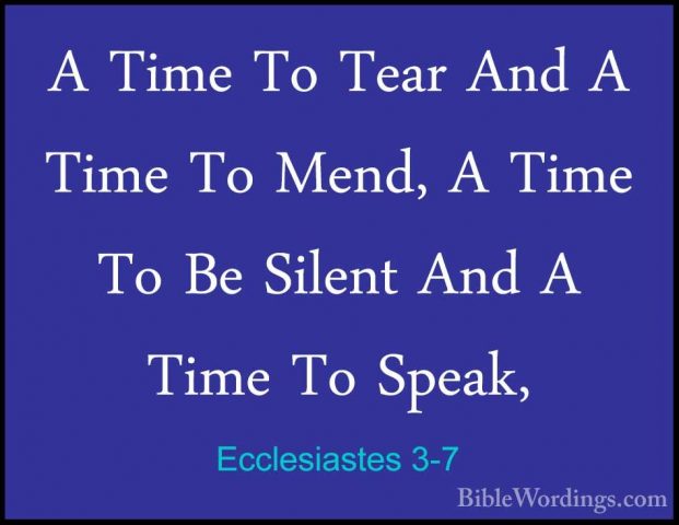 Ecclesiastes 3-7 - A Time To Tear And A Time To Mend, A Time To BA Time To Tear And A Time To Mend, A Time To Be Silent And A Time To Speak, 