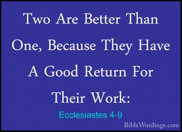 Ecclesiastes 4-9 - Two Are Better Than One, Because They Have A GTwo Are Better Than One, Because They Have A Good Return For Their Work: 