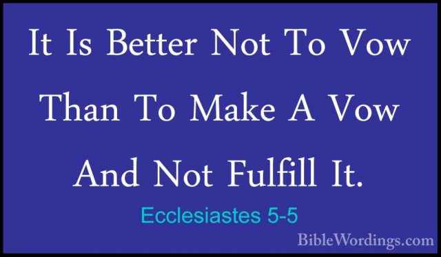 Ecclesiastes 5-5 - It Is Better Not To Vow Than To Make A Vow AndIt Is Better Not To Vow Than To Make A Vow And Not Fulfill It. 