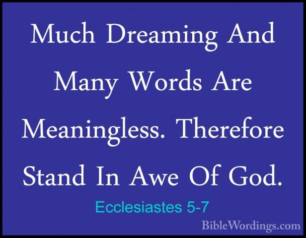 Ecclesiastes 5-7 - Much Dreaming And Many Words Are Meaningless.Much Dreaming And Many Words Are Meaningless. Therefore Stand In Awe Of God. 