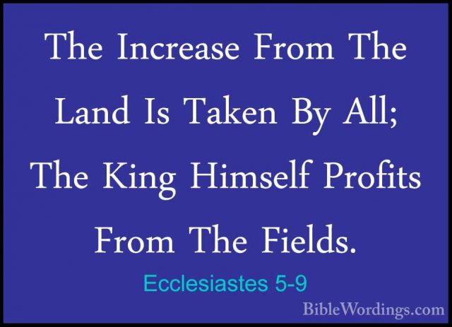 Ecclesiastes 5-9 - The Increase From The Land Is Taken By All; ThThe Increase From The Land Is Taken By All; The King Himself Profits From The Fields. 