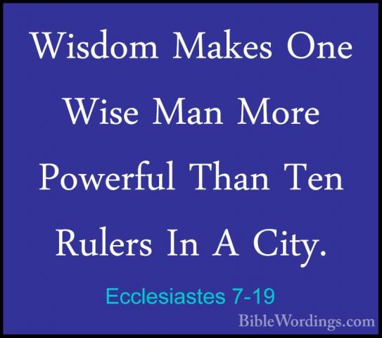 Ecclesiastes 7-19 - Wisdom Makes One Wise Man More Powerful ThanWisdom Makes One Wise Man More Powerful Than Ten Rulers In A City. 