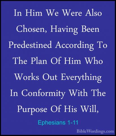 Ephesians 1-11 - In Him We Were Also Chosen, Having Been PredestiIn Him We Were Also Chosen, Having Been Predestined According To The Plan Of Him Who Works Out Everything In Conformity With The Purpose Of His Will, 