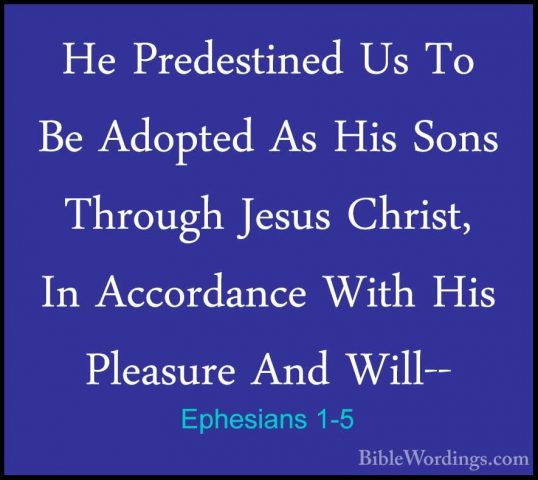 Ephesians 1-5 - He Predestined Us To Be Adopted As His Sons ThrouHe Predestined Us To Be Adopted As His Sons Through Jesus Christ, In Accordance With His Pleasure And Will-- 
