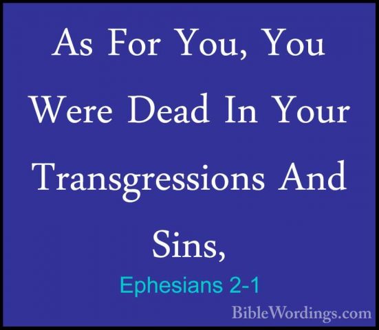 Ephesians 2-1 - As For You, You Were Dead In Your TransgressionsAs For You, You Were Dead In Your Transgressions And Sins, 