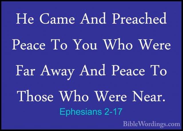 Ephesians 2-17 - He Came And Preached Peace To You Who Were Far AHe Came And Preached Peace To You Who Were Far Away And Peace To Those Who Were Near. 