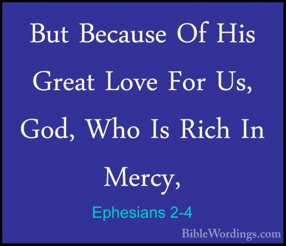 Ephesians 2-4 - But Because Of His Great Love For Us, God, Who IsBut Because Of His Great Love For Us, God, Who Is Rich In Mercy, 