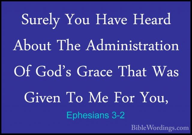 Ephesians 3-2 - Surely You Have Heard About The Administration OfSurely You Have Heard About The Administration Of God's Grace That Was Given To Me For You, 