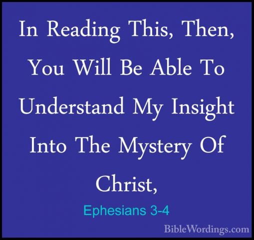 Ephesians 3-4 - In Reading This, Then, You Will Be Able To UndersIn Reading This, Then, You Will Be Able To Understand My Insight Into The Mystery Of Christ, 