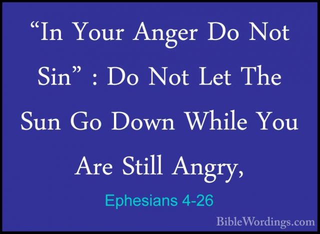 Ephesians 4-26 - "In Your Anger Do Not Sin" : Do Not Let The Sun"In Your Anger Do Not Sin" : Do Not Let The Sun Go Down While You Are Still Angry, 
