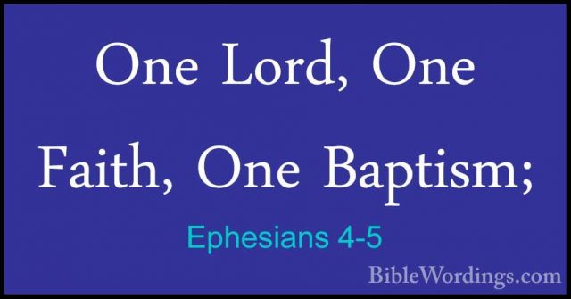 Ephesians 4-5 - One Lord, One Faith, One Baptism;One Lord, One Faith, One Baptism; 