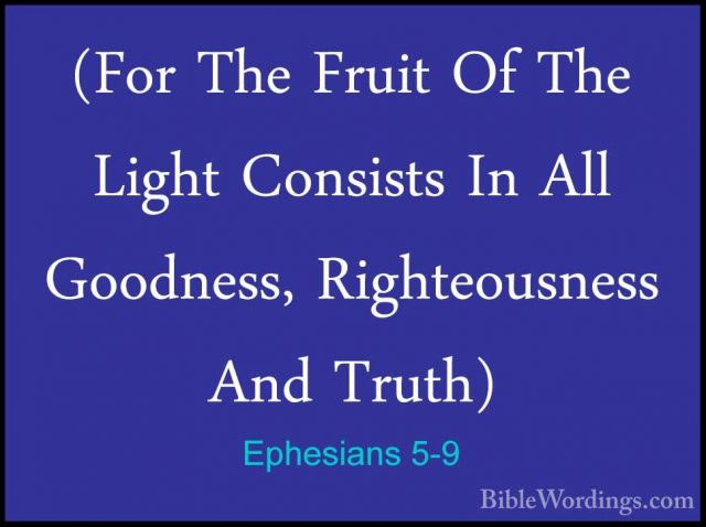 Ephesians 5-9 - (For The Fruit Of The Light Consists In All Goodn(For The Fruit Of The Light Consists In All Goodness, Righteousness And Truth) 