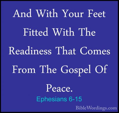 Ephesians 6-15 - And With Your Feet Fitted With The Readiness ThaAnd With Your Feet Fitted With The Readiness That Comes From The Gospel Of Peace. 