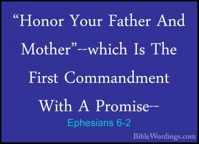 Ephesians 6-2 - "Honor Your Father And Mother"--which Is The Firs"Honor Your Father And Mother"--which Is The First Commandment With A Promise-- 
