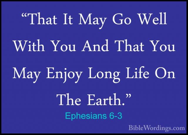 Ephesians 6-3 - "That It May Go Well With You And That You May En"That It May Go Well With You And That You May Enjoy Long Life On The Earth." 