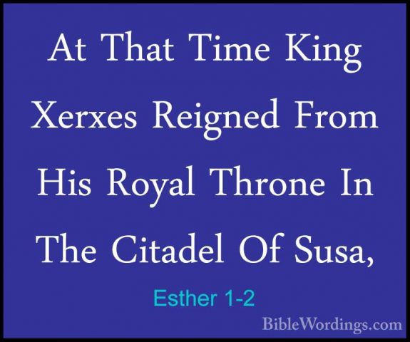 Esther 1-2 - At That Time King Xerxes Reigned From His Royal ThroAt That Time King Xerxes Reigned From His Royal Throne In The Citadel Of Susa, 