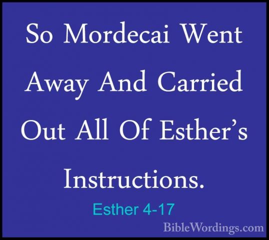 Esther 4-17 - So Mordecai Went Away And Carried Out All Of EstherSo Mordecai Went Away And Carried Out All Of Esther's Instructions.