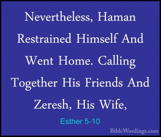 Esther 5-10 - Nevertheless, Haman Restrained Himself And Went HomNevertheless, Haman Restrained Himself And Went Home. Calling Together His Friends And Zeresh, His Wife, 