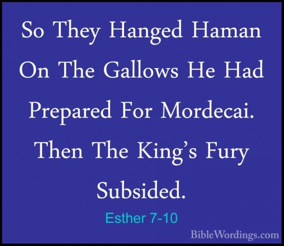 Esther 7-10 - So They Hanged Haman On The Gallows He Had PreparedSo They Hanged Haman On The Gallows He Had Prepared For Mordecai. Then The King's Fury Subsided.