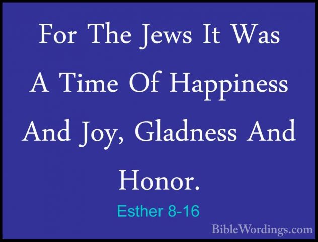 Esther 8-16 - For The Jews It Was A Time Of Happiness And Joy, GlFor The Jews It Was A Time Of Happiness And Joy, Gladness And Honor. 