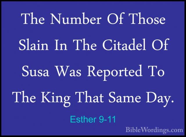 Esther 9-11 - The Number Of Those Slain In The Citadel Of Susa WaThe Number Of Those Slain In The Citadel Of Susa Was Reported To The King That Same Day. 