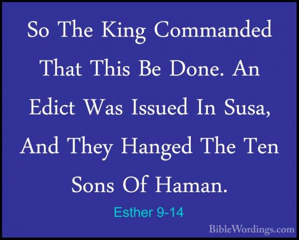 Esther 9-14 - So The King Commanded That This Be Done. An Edict WSo The King Commanded That This Be Done. An Edict Was Issued In Susa, And They Hanged The Ten Sons Of Haman. 