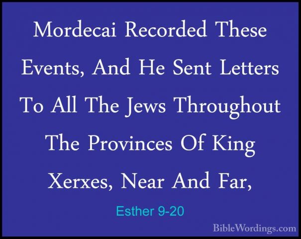Esther 9-20 - Mordecai Recorded These Events, And He Sent LettersMordecai Recorded These Events, And He Sent Letters To All The Jews Throughout The Provinces Of King Xerxes, Near And Far, 