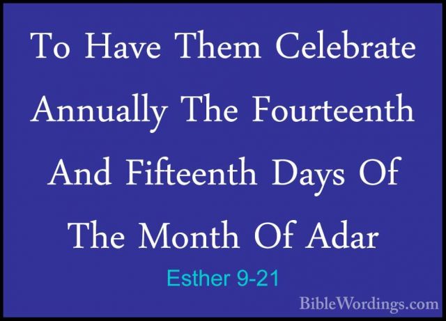 Esther 9-21 - To Have Them Celebrate Annually The Fourteenth AndTo Have Them Celebrate Annually The Fourteenth And Fifteenth Days Of The Month Of Adar 