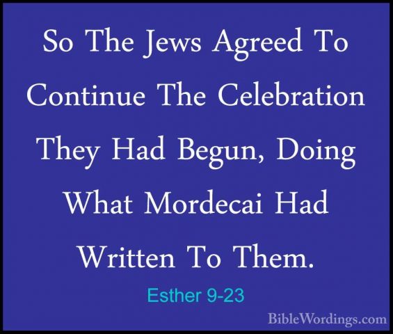 Esther 9-23 - So The Jews Agreed To Continue The Celebration TheySo The Jews Agreed To Continue The Celebration They Had Begun, Doing What Mordecai Had Written To Them. 