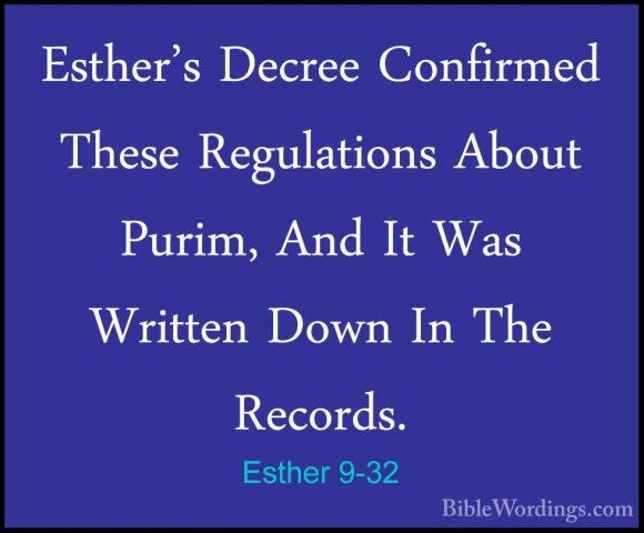 Esther 9-32 - Esther's Decree Confirmed These Regulations About PEsther's Decree Confirmed These Regulations About Purim, And It Was Written Down In The Records.