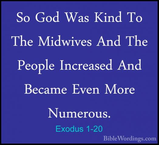 Exodus 1-20 - So God Was Kind To The Midwives And The People IncrSo God Was Kind To The Midwives And The People Increased And Became Even More Numerous. 