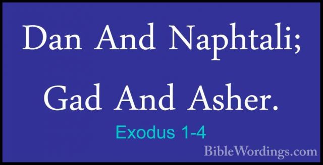 Exodus 1-4 - Dan And Naphtali; Gad And Asher.Dan And Naphtali; Gad And Asher. 