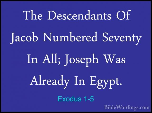 Exodus 1-5 - The Descendants Of Jacob Numbered Seventy In All; JoThe Descendants Of Jacob Numbered Seventy In All; Joseph Was Already In Egypt. 