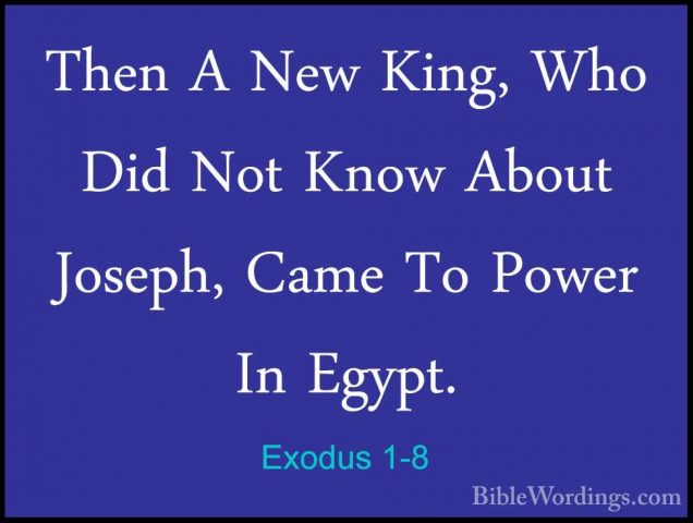 Exodus 1-8 - Then A New King, Who Did Not Know About Joseph, CameThen A New King, Who Did Not Know About Joseph, Came To Power In Egypt. 