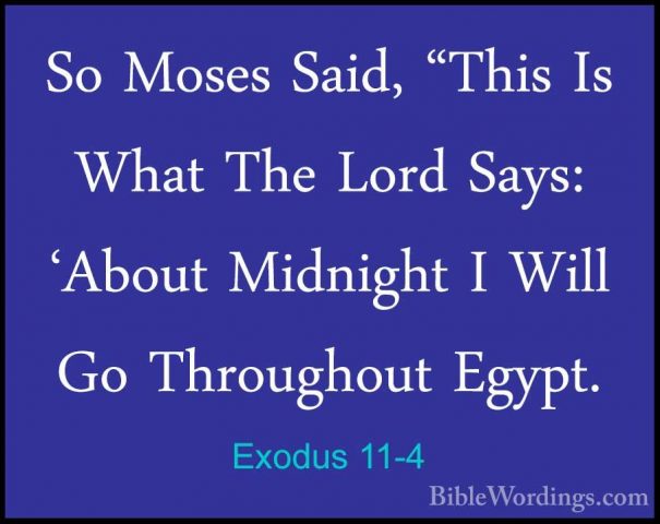 Exodus 11-4 - So Moses Said, "This Is What The Lord Says: 'AboutSo Moses Said, "This Is What The Lord Says: 'About Midnight I Will Go Throughout Egypt. 
