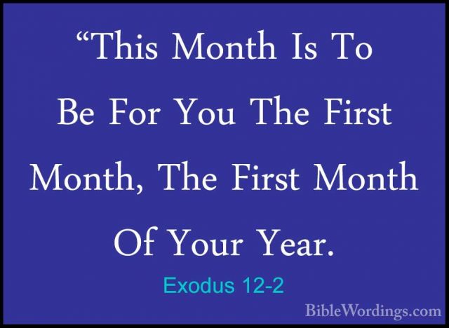 Exodus 12-2 - "This Month Is To Be For You The First Month, The F"This Month Is To Be For You The First Month, The First Month Of Your Year. 
