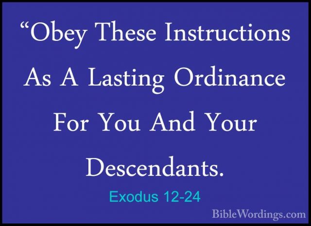 Exodus 12-24 - "Obey These Instructions As A Lasting Ordinance Fo"Obey These Instructions As A Lasting Ordinance For You And Your Descendants. 