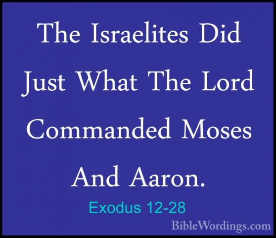 Exodus 12-28 - The Israelites Did Just What The Lord Commanded MoThe Israelites Did Just What The Lord Commanded Moses And Aaron. 