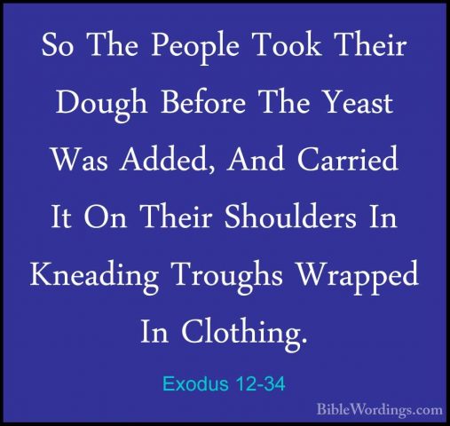 Exodus 12-34 - So The People Took Their Dough Before The Yeast WaSo The People Took Their Dough Before The Yeast Was Added, And Carried It On Their Shoulders In Kneading Troughs Wrapped In Clothing. 