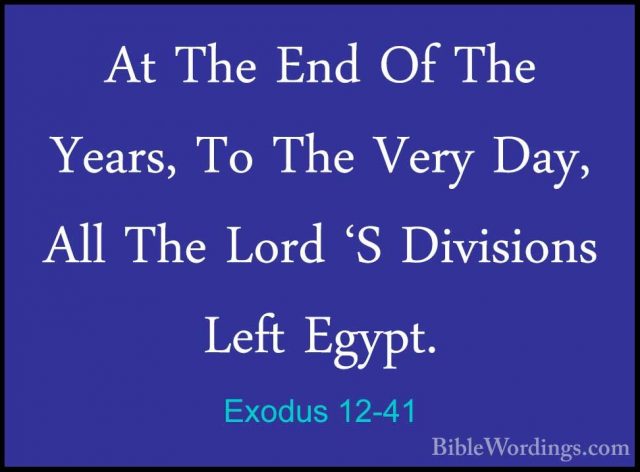 Exodus 12-41 - At The End Of The  Years, To The Very Day, All TheAt The End Of The  Years, To The Very Day, All The Lord 'S Divisions Left Egypt. 