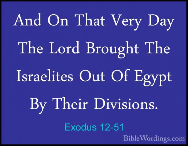 Exodus 12-51 - And On That Very Day The Lord Brought The IsraelitAnd On That Very Day The Lord Brought The Israelites Out Of Egypt By Their Divisions.
