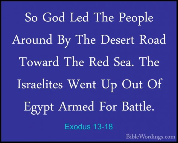 Exodus 13-18 - So God Led The People Around By The Desert Road ToSo God Led The People Around By The Desert Road Toward The Red Sea. The Israelites Went Up Out Of Egypt Armed For Battle. 