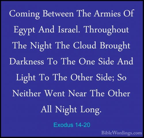 Exodus 14-20 - Coming Between The Armies Of Egypt And Israel. ThrComing Between The Armies Of Egypt And Israel. Throughout The Night The Cloud Brought Darkness To The One Side And Light To The Other Side; So Neither Went Near The Other All Night Long. 