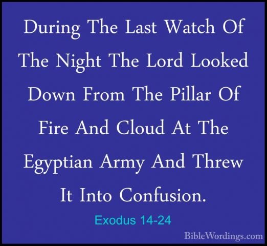Exodus 14-24 - During The Last Watch Of The Night The Lord LookedDuring The Last Watch Of The Night The Lord Looked Down From The Pillar Of Fire And Cloud At The Egyptian Army And Threw It Into Confusion. 