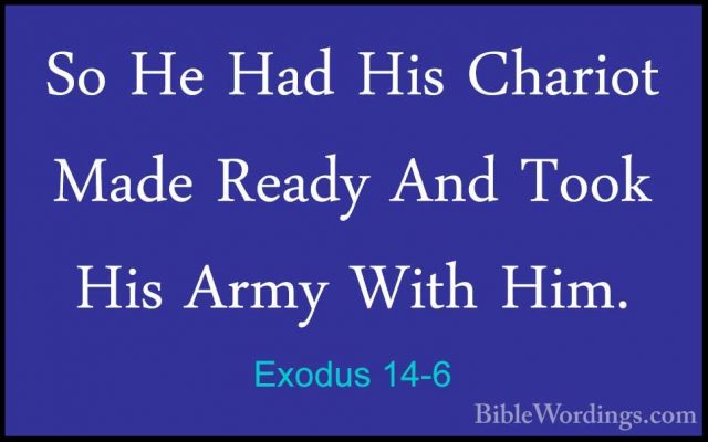 Exodus 14-6 - So He Had His Chariot Made Ready And Took His ArmySo He Had His Chariot Made Ready And Took His Army With Him. 