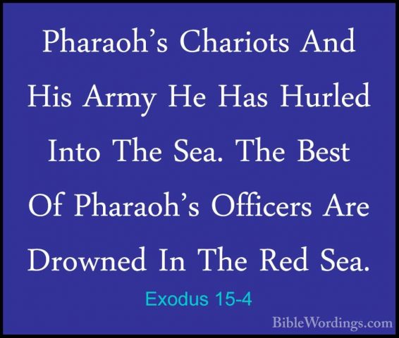 Exodus 15-4 - Pharaoh's Chariots And His Army He Has Hurled IntoPharaoh's Chariots And His Army He Has Hurled Into The Sea. The Best Of Pharaoh's Officers Are Drowned In The Red Sea. 