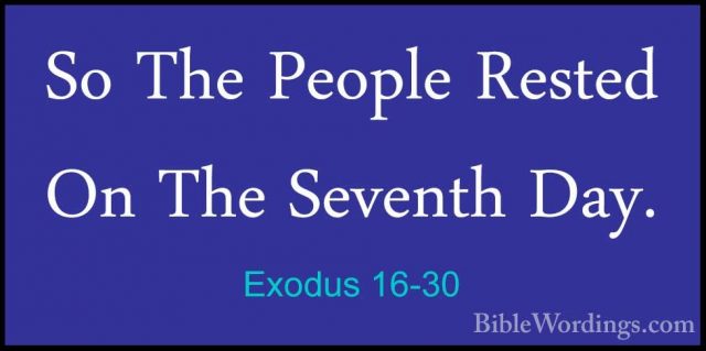 Exodus 16-30 - So The People Rested On The Seventh Day.So The People Rested On The Seventh Day. 